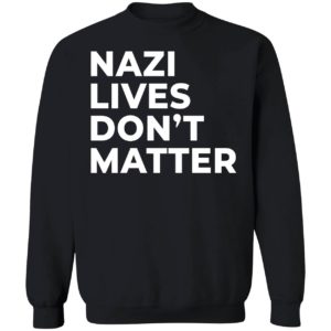 Nazi Lives Don't Matter Sweatshirt