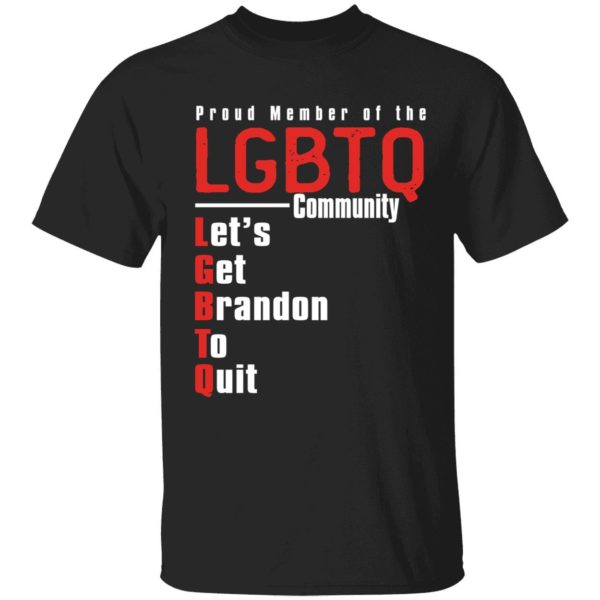 Proud Member Of The LGBTQ Community Let's Get Brandon To Quit Shirt