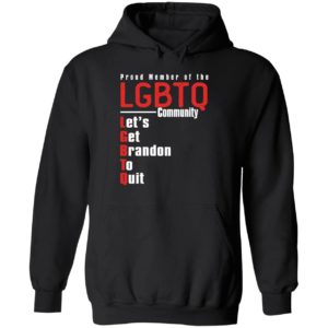 Proud Member Of The LGBTQ Community Let's Get Brandon To Quit Hoodie