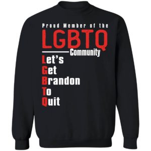 Proud Member Of The LGBTQ Community Let's Get Brandon To Quit Sweatshirt