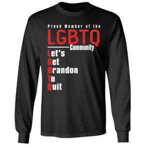 Proud Member Of The LGBTQ Community Let's Get Brandon To Quit Long Sleeve Shirt