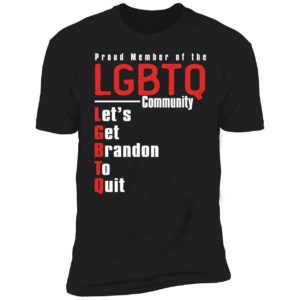 Proud Member Of The LGBTQ Community Let's Get Brandon To Quit Premium SS T-Shirt