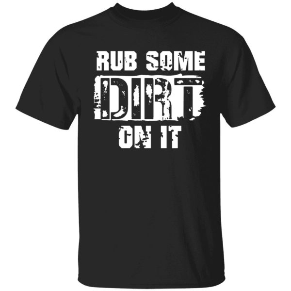 Rub Some Dirt On It Dad Saying Shirt