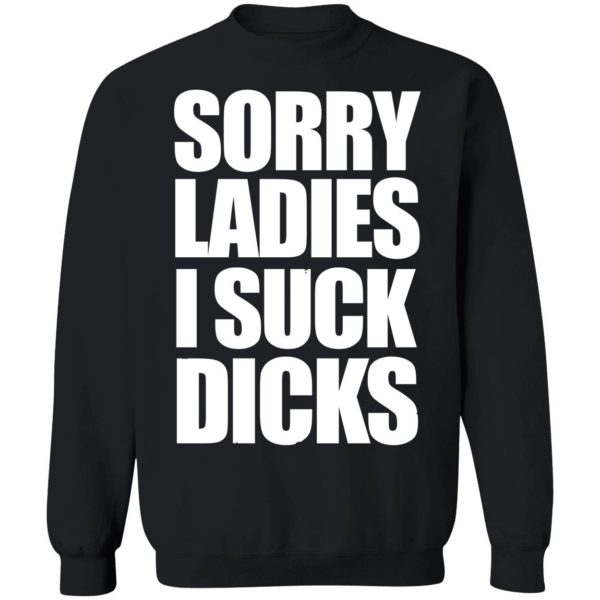 Sorry Ladies I Suck Dicks Sweatshirt