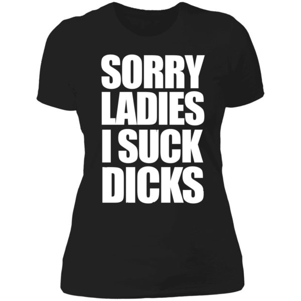 Sorry Ladies I Suck Dicks Ladies Boyfriend Shirt