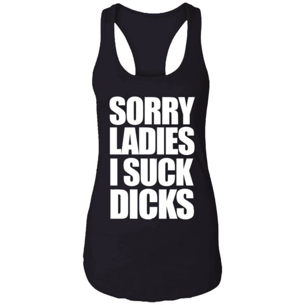 Sorry Ladies I Suck Dicks Shirt 7 1