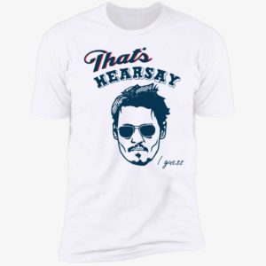 That's Hearsay I Guess Johnny Depp Premium SS T-Shirt