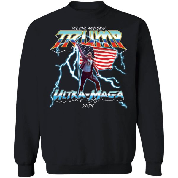 The One And Only Trump Ultra Maga 2024 America Sweatshirt