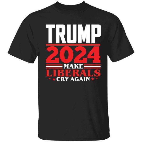 Trump 2024 Make Liberals Cry Again Shirt