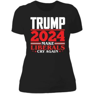 Trump 2024 Make Liberals Cry Again Ladies Boyfriend Shirt