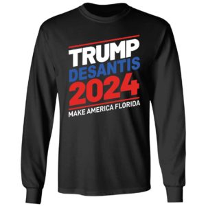 Trump Desantis 2024 Make America Florida Long Sleeve Shirt