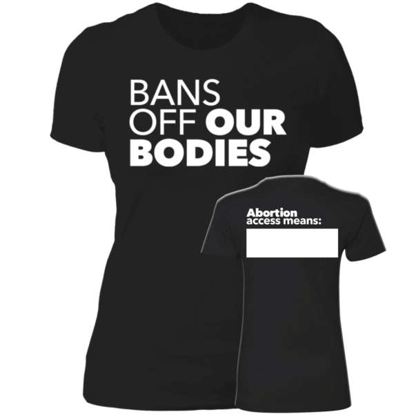 [Front & Back] Bans Off Our Bodies Abortion Access Means Ladies Boyfriend Shirt