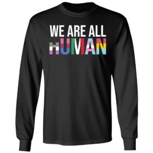 We Are All Human Long Sleeve Shirt