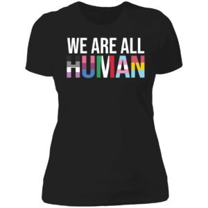 We Are All Human Ladies Boyfriend Shirt