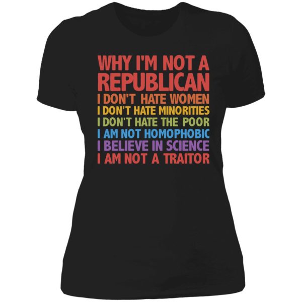 Why I'm Not A Republica I Don't Hate Women Minorities Poor... I Am Not A Traitor Ladies Boyfriend Shirt