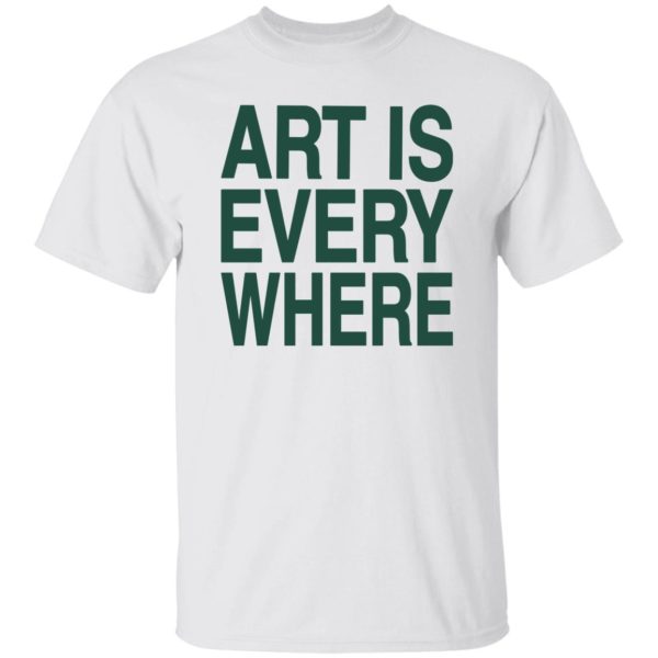 Art Every Where Shirt
