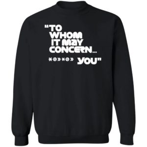 To Whom It May Concern You Shirt