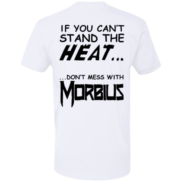 [Back] If You Can't Stand The Heat Don't Mess With Morbius Premium SS T-Shirt
