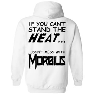 [Back] If You Can't Stand The Heat Don't Mess With Morbius Hoodie