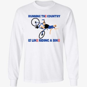 Biden Running The Country Is Like Riding A Bike Long Sleeve Shirt