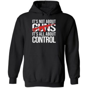 It's Not About Guns It's All About Control Hoodie