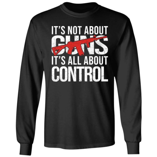 It's Not About Guns It's All About Control Long Sleeve Shirt