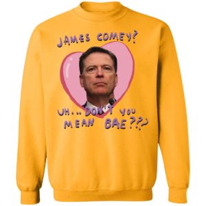 James Comey Uh Don’t You Mean Bae Sweatshirt