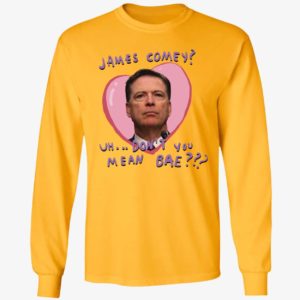 James Comey Uh Don’t You Mean Bae Long Sleeve Shirt