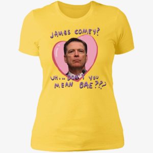 James Comey Uh Don’t You Mean Bae Ladies Boyfriend Shirt