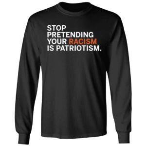 Jonathan D. Lovitz Stop Pretending Your R*sm Is Patriotism Long Sleeve Shirt