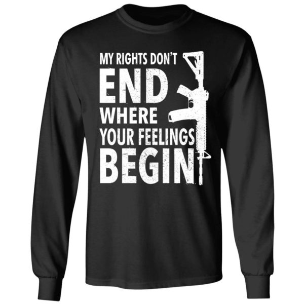 My Rights Don't End Where Your Feelings Begin Long Sleeve Shirt
