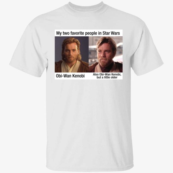 My Two Favorite People In Star Wars Obi Wan Kenobi But A Little Older Shirt