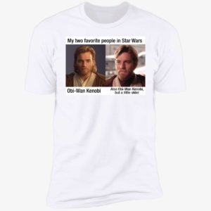 My Two Favorite People In Star Wars Obi Wan Kenobi But A Little Older Premium SS T-Shirt