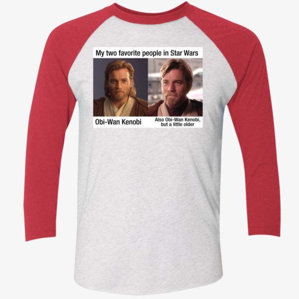 My Two Favorite People In Star Wars Obi Wan Kenobi But A Little Older Shirt 9 1
