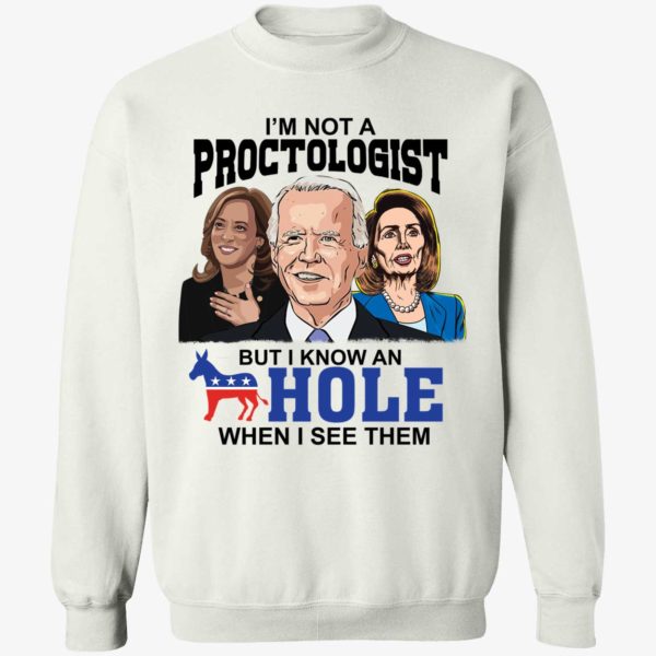 Biden Harris Pelosi I'm Not A Proctologist But I Know An Hole Sweatshirt