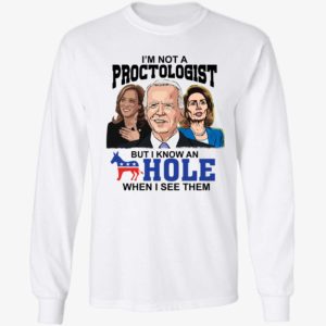 Biden Harris Pelosi I'm Not A Proctologist But I Know An Hole Long Sleeve Shirt