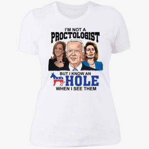 Biden Harris Pelosi I'm Not A Proctologist But I Know An Hole Ladies Boyfriend Shirt