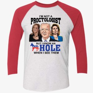 ONE Biden Harris Pelosi Im Not A Proctologist But I Know An Hole Shirt 9 1