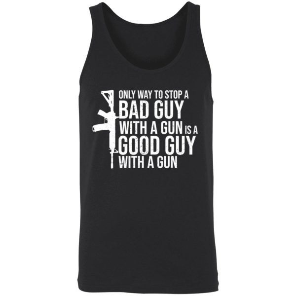 Only Way To Stop A Bad Guy With A Gun Is A Good Guy With A Gun Shirt 8 1