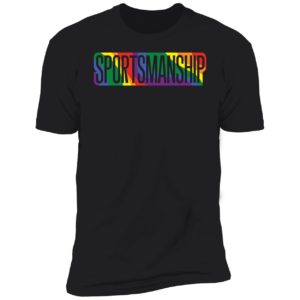Sportsmanship Pride Premium SS T-Shirt