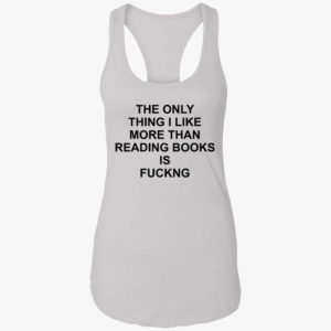 The Only Thing I Like More Than Reading Books Is F ng Shirt 7 1