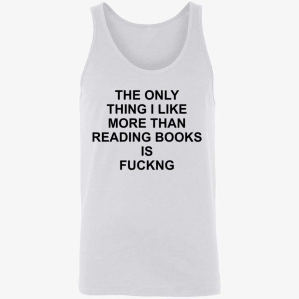 The Only Thing I Like More Than Reading Books Is F ng Shirt 8 1