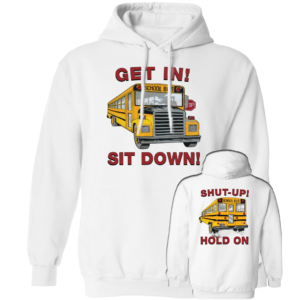 [Front + Back] Get In Sit Down Shut Up Hold On Hoodie