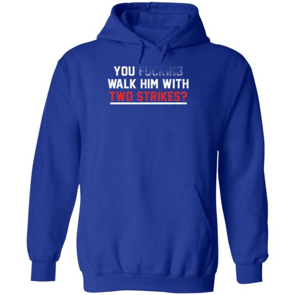 You Walk Him With Two Strikes Hoodie