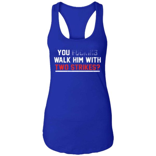 You Walk Him With Two Strikes Shirt 7 1