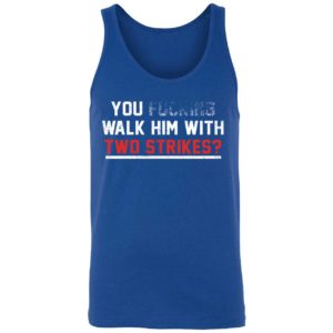 You Walk Him With Two Strikes Shirt 8 1