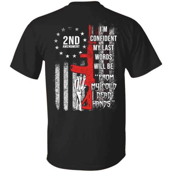 [Back] I'm Confident My Last Words Will Be From My Cold Dead Hands Shirt