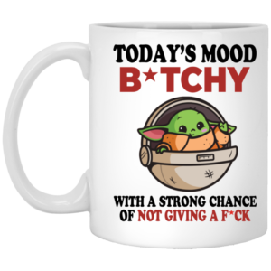 Baby Yoda Today's Mood B*tchy With A Strong Change Of Not Giving A F*ck Mug