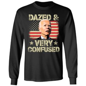 Biden Dazed Very Confused Long Sleeve Shirt