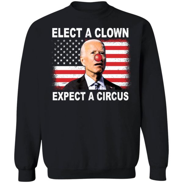 Biden Elect A Clown Expect A Circus Sweatshirt